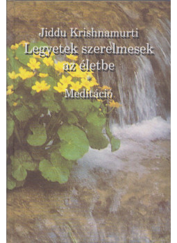 Jiddu Krishnamurti - Legyetek szerelmesek az életbe / Meditáció Jiddu Krishnamurti - Legyetek szerelmesek az életbe / Meditáció, Miskolc 0 antikvár könyv