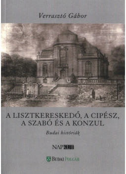 Verrasztó Gábor - A lisztkereskedő, a cipész, a szabó és a konzul, Budapest 2022 antikvár könyv
