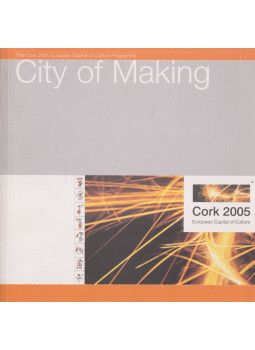 John Kennedy, Shane Maloney - City of Making, Cork 2004 antikvár könyv