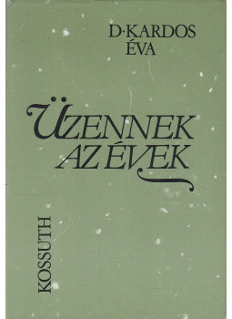 D. Kardos Éva - Üzennek az évek (dedikált) D. Kardos Éva - Üzennek az évek (dedikált), Budapest 1986 antikvár könyv