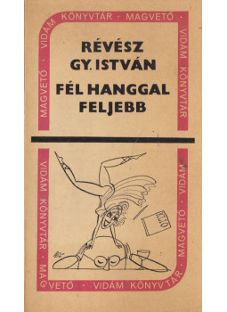 Révész Gy. István - Fél hanggal feljebb Révész Gy. István - Fél hanggal feljebb, Budapest 1966 antikvár könyv