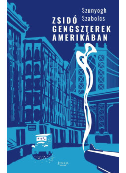 Szunyogh Szabolcs - Zsidó gengszterek Amerikában Szunyogh Szabolcs - Zsidó gengszterek Amerikában, Budapest 2024 antikvár könyv