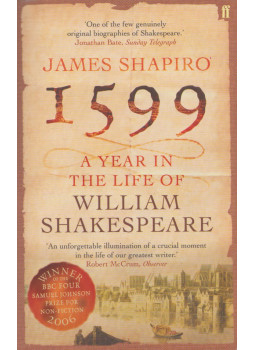 James Shapiro - 1599 - A Year in the Life of William Shakespeare, London 2006 antikvár könyv