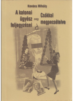 Kovács Mihály - A katonai ügyész magánélete, avagy Csókkal megpecsételve, Budapest 2002 antikvár könyv