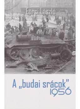 Eörsi László - A ,,budai srácok" 1956 (dedikált) Eörsi László - A ,,budai srácok" 1956 (dedikált), Budapest 2018 antikvár könyv