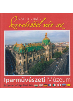 SZABÓ VIRÁG - Szeretettel vár az Iparművészeti Múzeum SZABÓ VIRÁG - Szeretettel vár az Iparművészeti Múzeum, Budapest 2010 antikvár könyv