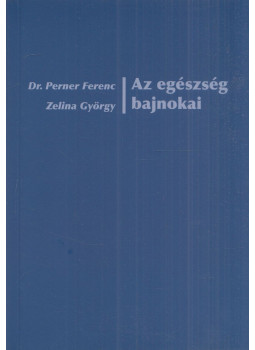 Dr. Perner Ferenc, Zelina György - Az egészség bajnokai Dr. Perner Ferenc, Zelina György - Az egészség bajnokai, Budapest 2009 antikvár könyv