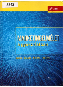 Berács József, Lehota József, Piskóti István, Rekettye Gábor - Marketingelmélet a gyakorlatban, Budapest 2004 antikvár könyv