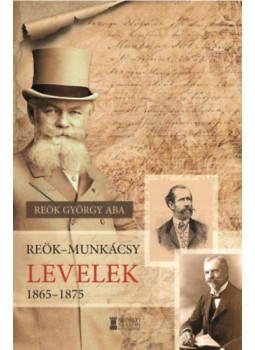 Reök György Aba - Reök-Munkácsy levelek 1865-1875 Reök György Aba - Reök-Munkácsy levelek 1865-1875, null 2024 antikvár könyv