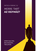 Patsch Ferenc - Merre tart az egyház?
