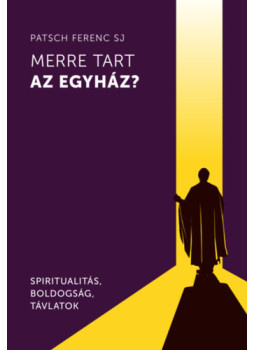Patsch Ferenc - Merre tart az egyház? Patsch Ferenc - Merre tart az egyház?, null 2024 antikvár könyv