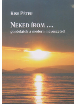 Kiss Péter - Neked írom... Gondolatok a modern művészetről Kiss Péter - Neked írom... Gondolatok a modern művészetről, null 2024 antikvár könyv