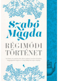 Szabó Magda - Régimódi történet
