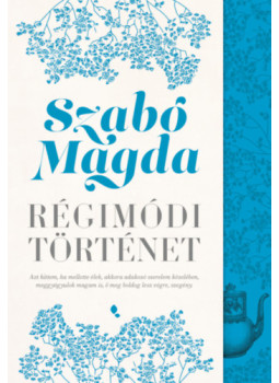 Szabó Magda - Régimódi történet Szabó Magda - Régimódi történet, Budapest 2024 antikvár könyv