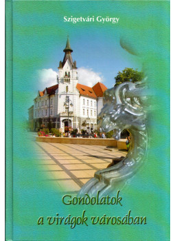 Szigetvári György - Gondolatok a virágok városában, Kaposvár 0 antikvár könyv