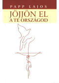Papp Lajos - Jöjjön el a te országod...
