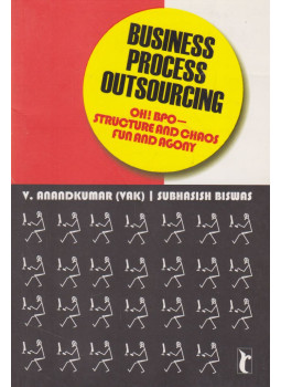 V. Anandkumar, Subhasish Biswas - Business Process Outsourcing: Oh! BPO - Structure and Chaos, Fun and Agony, null 2008 antikvár könyv