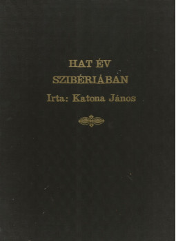 Katona János - Hat év Szibériában Katona János - Hat év Szibériában, null 0 antikvár könyv