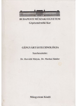 Dr. Horváth Mátyás, Dr. Markos Sándor - Gépgyártástechnológia Dr. Horváth Mátyás, Dr. Markos Sándor - Gépgyártástechnológia, Budapest 1995 antikvár könyv