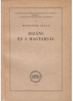 Moravcsik Gyula - Bizánc és a magyarság, Budapest 1953 antikvár könyv