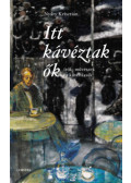 Nyáry Krisztián - Itt kávéztak ők