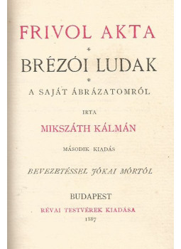 Mikszáth Kálmán - Frivol akta / Brézói ludak / A saját ábrázatomról, Budapest 1887 antikvár könyv