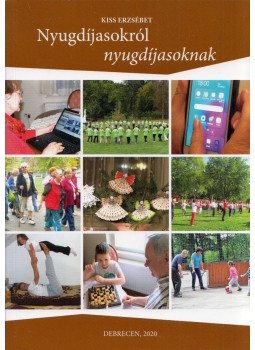 Kiss Erzsébet - Nyugdíjasokról nyugdíjasoknak Kiss Erzsébet - Nyugdíjasokról nyugdíjasoknak, Debrecen 2020 antikvár könyv