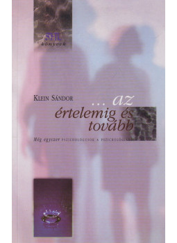 Klein Sándor - ...az értelemig és tovább Klein Sándor - ...az értelemig és tovább, Pécs 1999 antikvár könyv