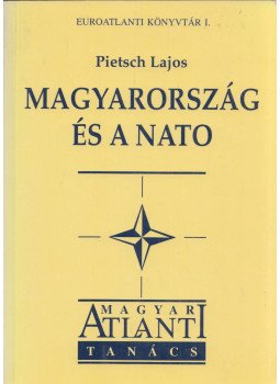 Pietsch Lajos - Magyarország és a NATO Pietsch Lajos - Magyarország és a NATO, Budapest 1998 antikvár könyv
