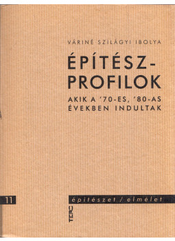 Váriné Szilágyi Ibolya - Építészprofilok - Akik a '70-es, '80-as években indultak Váriné Szilágyi Ibolya - Építészprofilok - Akik a '70-es, '80-as években indultak, Budapest 2006 antikvár könyv