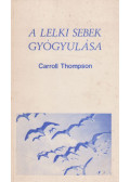 Caroll Thompson - A lelki sebek gyógyulása