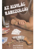 Jan Eriksen,Arne Bakken - Az alvilág rabszolgái