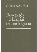 Gerecs Árpád - Bevezetés a kémiai technológiába