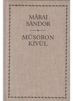 Márai Sándor - Műsoron kívül Márai Sándor - Műsoron kívül, Budapest 2004 antikvár könyv