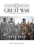 Szalay-Berzeviczy Attila - In the Centennial Footsteps of the Great War - from Sarajevo to Versailles - Volume 1 / 1914-1915