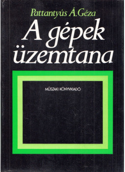 Dr. Pattantyús Á. Géza - A gépek üzemtana Dr. Pattantyús Á. Géza - A gépek üzemtana, Budapest 1983 antikvár könyv