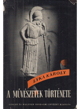 Lyka Károly - A művészetek története Lyka Károly - A művészetek története, Budapest 1939 antikvár könyv