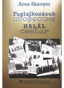 Aron Shneyer - Foglalkozásuk: halál Aron Shneyer - Foglalkozásuk: halál, null 2020 antikvár könyv