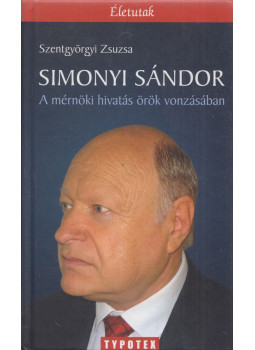 Szentgyörgyi Zsuzsa - Simonyi Sándor - A mérnöki hivatás örök vonzásában (dedikált) Szentgyörgyi Zsuzsa - Simonyi Sándor - A mérnöki hivatás örök vonzásában (dedikált), Budapest 2013 antikvár könyv