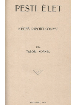 Tábori Kornél - Pesti élet Tábori Kornél - Pesti élet, Budapest 1910 antikvár könyv