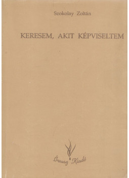 Szokolay Sándor - Keresem, akit képviseltem (dedikált) Szokolay Sándor - Keresem, akit képviseltem (dedikált), Budapest 0 antikvár könyv