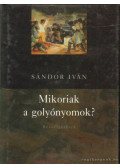 Sándor Iván - Mikoriak a golyónyomok? (dedikált)