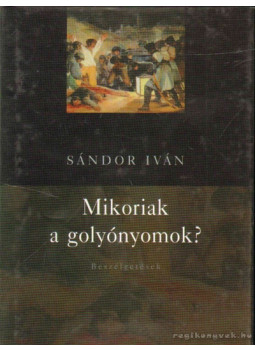 Sándor Iván - Mikoriak a golyónyomok? (dedikált) Sándor Iván - Mikoriak a golyónyomok? (dedikált), Budapest 2005 antikvár könyv