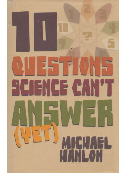 Hanlon, M. - 10 Questions Science Can't Answer (Yet) Hanlon, M. - 10 Questions Science Can't Answer (Yet), New York 2007 antikvár könyv