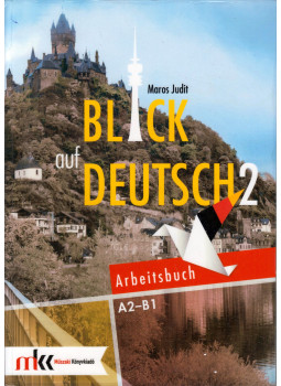 Maros Judit - Blick auf Deutsch 2 Arbeitsbuch Maros Judit - Blick auf Deutsch 2 Arbeitsbuch, Piliscsév 2019 antikvár könyv