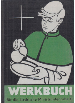 Bernhardt, Rudolf - Werkbuch für die kirchliche Ministrantenarbeit, Leipzig 1957 antikvár könyv