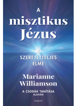 Marianne Williamson - A misztikus Jézus Marianne Williamson - A misztikus Jézus, null 2024 antikvár könyv