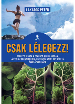 Lakatos Péter - Csak lélegezz! Lakatos Péter - Csak lélegezz!, null 2024 antikvár könyv
