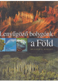 Reviczky Béla - Lenyűgöző bolygónk: a Föld