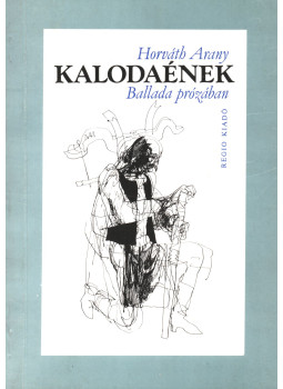 Horváth Arany - Kalodaének Horváth Arany - Kalodaének, Budapest 1993 antikvár könyv